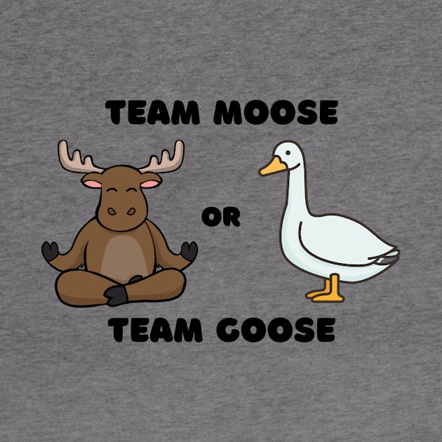 Team Moose Team Goose funny by zachlart